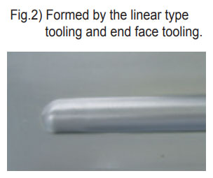 Fig.2) Formed by the linear type tooling and end face tooling.