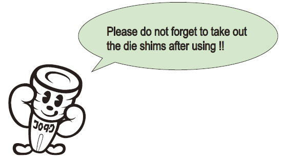 Please do not forget to take out the die shims after using! !
