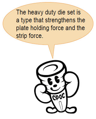 The heavy duty die set is a type that strengthens the plate holding force and the strip force.
